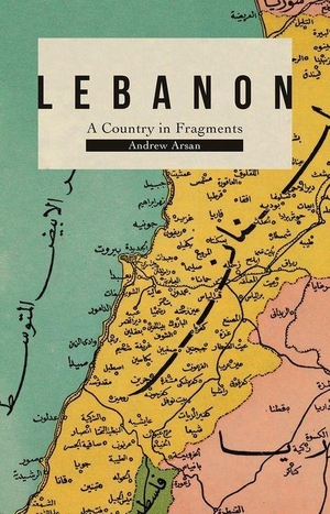 Arsan, Andrew. Lebanon - A Country in Fragments. Hurst & Co., 2020.