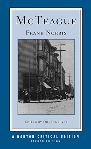 Norris, Frank. McTeague - A Norton Critical Edition. W. W. Norton & Company, 1996.