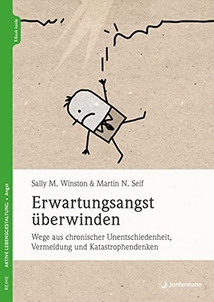 Winston, Sally M. / Martin N. Seif. Erwartungsangst überwinden - Wege aus chronischer Unentschiedenheit, Vermeidung und Katastrophendenken. Junfermann Verlag, 2024.
