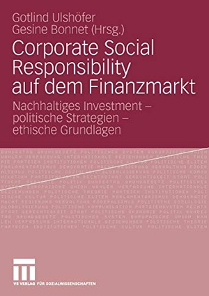 Bonnet, Gesine / Gotlind B. Ulshöfer (Hrsg.). Corporate Social Responsibility auf dem Finanzmarkt - Nachhaltiges Investment - politische Strategien - ethische Grundlagen. VS Verlag für Sozialwissenschaften, 2008.