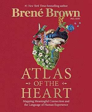 Brown, Brené. Atlas of the Heart - Mapping Meaningful Connection and the Language of Human Experience. Random House LLC US, 2022.