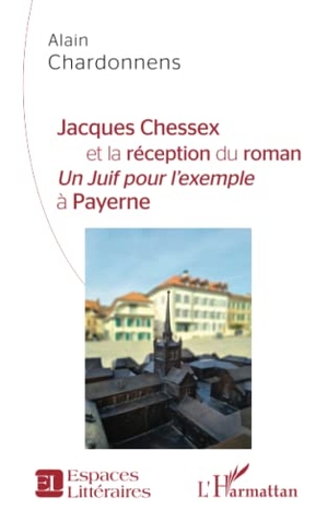 Chardonnens, Alain. Jacques Chessex et la réception du roman - <em>Un juif pour l'exemple</em> à Payerne. Editions L'Harmattan, 2022.