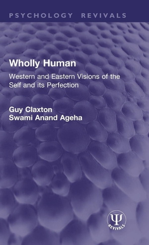 Claxton, Guy / Swami Anand Ageha. Wholly Human - Western and Eastern Visions of the Self and its Perfection. Taylor & Francis Ltd (Sales), 2025.
