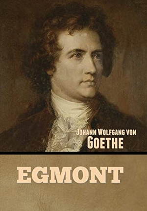 Goethe, Johann Wolfgang von. Egmont. Indoeuropeanpublishing.com, 2022.