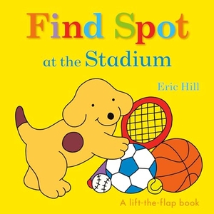 Hill, Eric. Find Spot at the Stadium - A Lift-The-Flap Book. Penguin Young Readers Group, 2020.