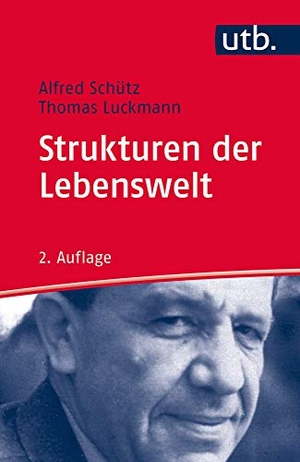 Schütz, Alfred / Thomas Luckmann. Strukturen der Lebenswelt. UTB GmbH, 2017.