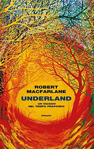 Macfarlane, Robert. Underland. Un viaggio nel tempo profondo. Einaudi, 2020.