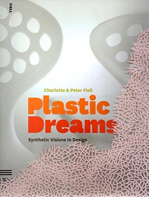 Fiell, Charlotte / Peter Fiell. Plastic Dreams - Synthetic Visions in Design. Carlton Publishing Group, 2015.