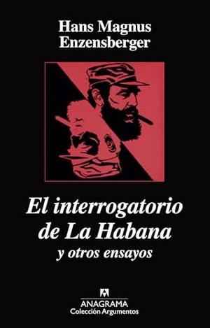 Enzensberger, Hans Magnus. El interrogatorio de la Habana y otros ensayos políticos. Editorial Anagrama S.A., 1985.