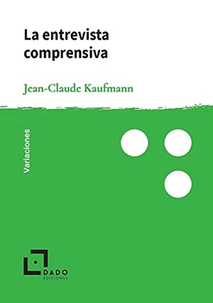 Kaufmann, Jean-Claude. La entrevista comprensiva. DADO EDICIONES, 2021.