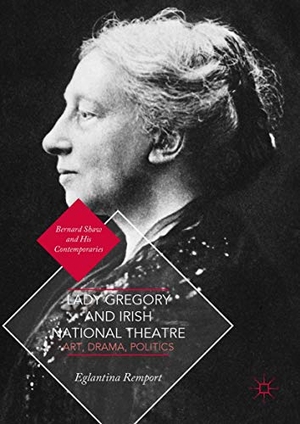 Remport, Eglantina. Lady Gregory and Irish National Theatre - Art, Drama, Politics. Springer International Publishing, 2018.