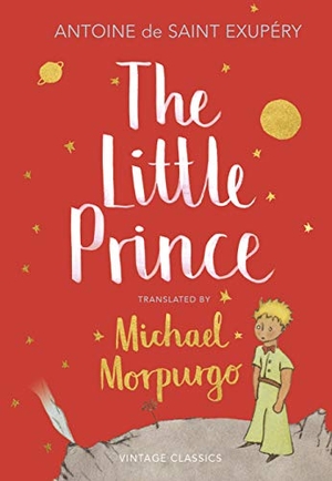 Saint-Exupery, Antoine De. The Little Prince - A new translation by Michael Morpurgo. Vintage Publishing, 2018.