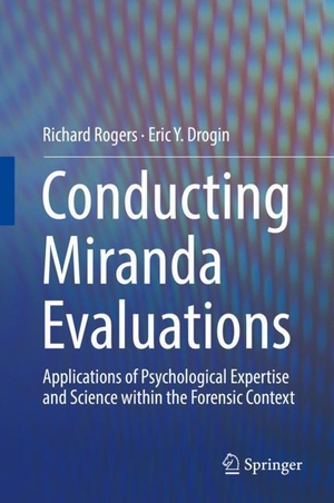 Drogin, Eric Y. / Richard Rogers. Conducting Miranda Evaluations - Applications of Psychological Expertise and Science within the Forensic Context. Springer International Publishing, 2019.