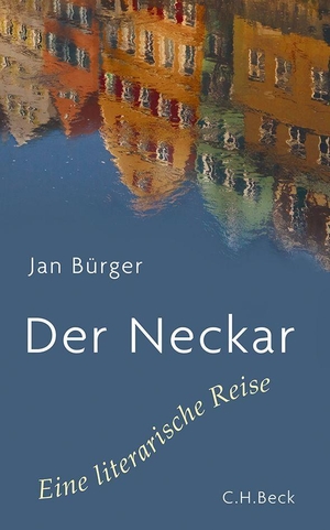Bürger, Jan. Der Neckar - Eine literarische Reise. C.H. Beck, 2013.