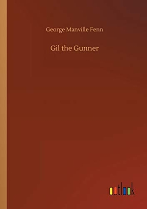 Fenn, George Manville. Gil the Gunner. Outlook Verlag, 2020.