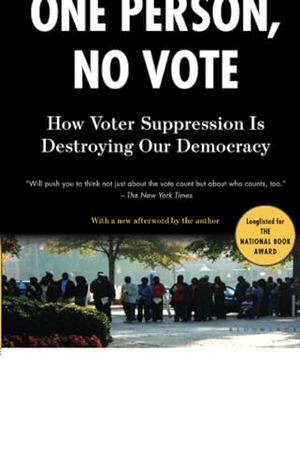 Anderson, Carol. One Person, No Vote - How Voter Suppression Is Destroying Our Democracy. Bloomsbury USA, 2019.