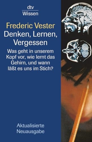 Vester, Frederic. Denken, Lernen, Vergessen - Was geht in unserem Kopf vor, wie lernt das Gehirn, und wann läßt es uns im Stich?. dtv Verlagsgesellschaft, 1998.