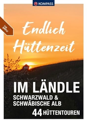 Aigner, Lisa / Freier, Peter et al. KOMPASS Endlich Hüttenzeit - Im Ländle - 44 Hüttentouren Schwarzwald und Schwäbische Alb. Kompass Karten GmbH, 2024.