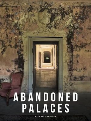 Kerrigan, Michael. Abandoned Palaces. Amber Books, 2025.