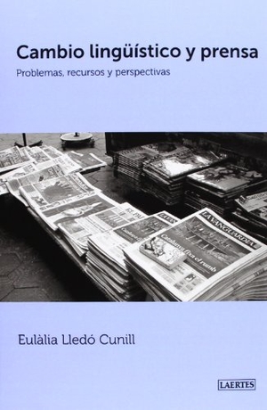 Lledó, Eulàlia. Cambio lingüístico y prensa : problemas, recursos y perspectivas. Laertes Editorial, S.L., 2013.