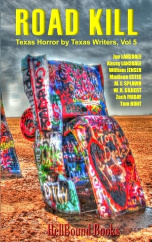 Lansdale, Joe R. / Lansdale, Kasey et al. Road Kill: Texas Horror by Texas Writers Volume 5. Hellbound Books Publishing LLC, 2020.
