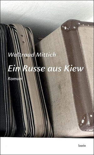 Mittich, Waltraud. Ein Russe aus Kiew - Roman. edition laurin, 2022.