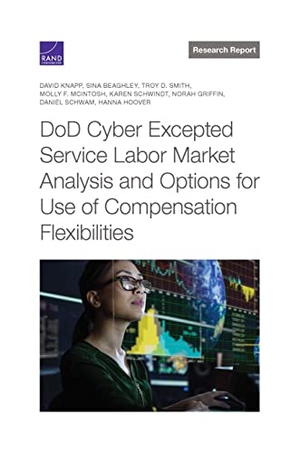 Knapp, David / Beaghley, Sina et al. Dod Cyber Excepted Service Labor Market Analysis and Options for Use of Compensation Flexibilities. RAND Corporation, 2021.