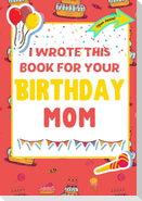 I Wrote This Book For Your Birthday Mom