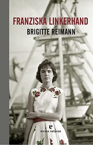 Reimann, Brigitte. Franziska Linkerhand. Errata Naturae Editores S.L., 2016.