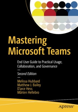 Hubbard, Melissa / Hellebro, Mårten et al. Mastering Microsoft Teams - End User Guide to Practical Usage, Collaboration, and Governance. Apress, 2021.