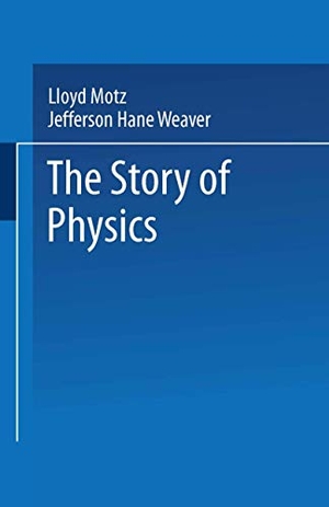 Weaver, Jefferson Hane / Lloyd Motz. The Story of Physics. Springer US, 1989.