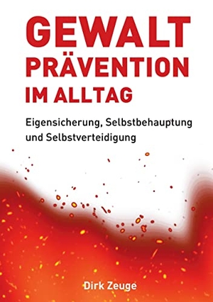 Zeuge, Dirk. Gewaltprävention im Alltag - Eigensicherung, Selbstbehauptung und Selbstverteidigung. tredition, 2021.