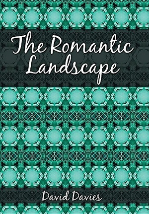 Davies, David. The Romantic Landscape. AuthorHouse, 2016.