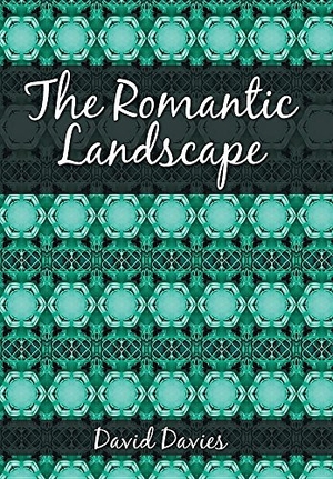 Davies, David. The Romantic Landscape. Xlibris, 2016.