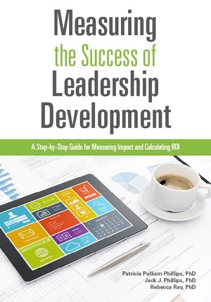 Phillips, Patricia Pulliam / Phillips, Jack J et al. Measuring the Success of Leadership Development - A Step-By-Step Guide for Measuring Impact and Calculating Roi. ASTD, 2015.