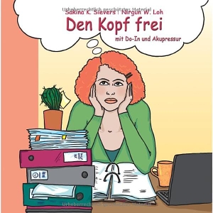 Sievers, Sakina K. / Nirgun W. Loh. Den Kopf frei mit Do-In und Akupressur. ShenDo Verlag, 2014.