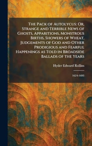 Rollins, Hyder Edward. The Pack of Autolycus - Or, Strange and Terrible News of Ghosts, Apparitions, Monstrous Births, Showers of Wheat, Judgements of God and Other Prodigious and Fearful Happenings as Told in Broadside Ballads of the Years: 1624-1693. XpressPress, 2026.