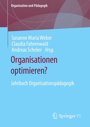 Weber, Susanne Maria / Andreas Schröer et al (Hrsg.). Organisationen optimieren? - Jahrbuch Organisationspädagogik. Springer Fachmedien Wiesbaden, 2023.
