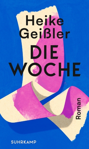 Geißler, Heike. Die Woche - Roman. Suhrkamp Verlag AG, 2022.