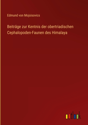 Mojsisovics, Edmund von. Beiträge zur Kentnis der obertriadischen Cephalopoden-Faunen des Himalaya. Outlook Verlag, 2022.