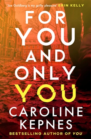 Kepnes, Caroline. For You And Only You. Simon + Schuster UK, 2024.