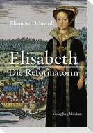 Elisabeth - Die Reformatorin