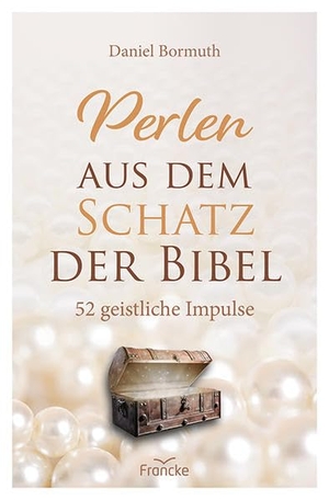 Bormuth, Daniel. Perlen aus dem Schatz der Bibel - 52 geistliche Impulse. Francke-Buch GmbH, 2022.