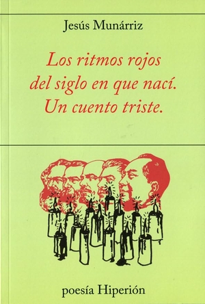 Munárriz, Jesús. Los ritmos rojos del siglo en que nací : un cuento triste. Hiperión, 2017.