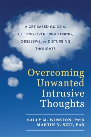 Seif, Martin N. / Sally M. Winston. Overcoming Unwanted Intrusive Thoughts - A CBT-Based Guide to Getting Over Frightening, Obsessive, or Disturbing Thoughts. New Harbinger Publications, 2017.