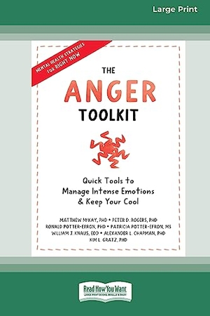 Mckay, Matthew. The Anger Toolkit - Quick Tools to Manage Intense Emotions and Keep Your Cool (16pt Large Print Edition). ReadHowYouWant, 2023.