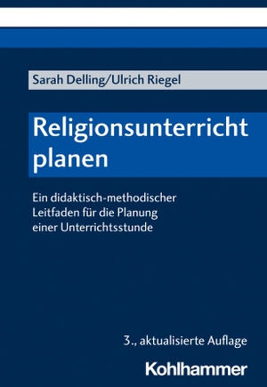 Delling, Sarah / Ulrich Riegel. Religionsunterricht planen - Ein didaktisch-methodischer Leitfaden für die Planung einer Unterrichtsstunde. Kohlhammer W., 2022.