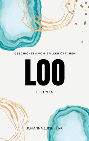 Türk, Johanna Luise. Loo Stories - Geschichten vom stillen Örtchen. Books on Demand, 2024.