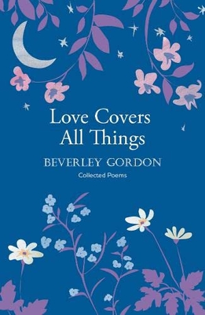 Gordon, Beverley. Love Covers All Things - a beautiful study in poetry of the power of personal connection. Crumps Barn Studio, 2022.