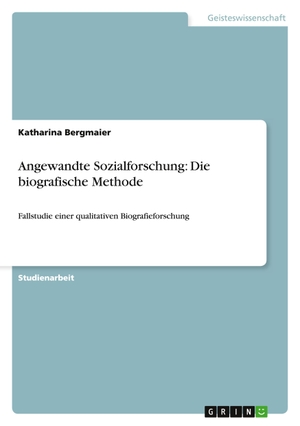Bergmaier, Katharina. Angewandte Sozialforschung: Die biografische Methode - Fallstudie einer qualitativen Biografieforschung. GRIN Verlag, 2010.